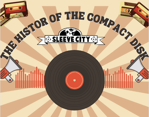 Compact Disc Evolution The History of the Compact Disk | Sleeve City